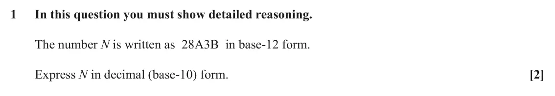 June 2024 AS Additional Pure Mathematics, question 1: In this question you must show detailed reasoning. The number N is written as 28A3B in base-12 form. Express N in decimal (base-10) form. [2]