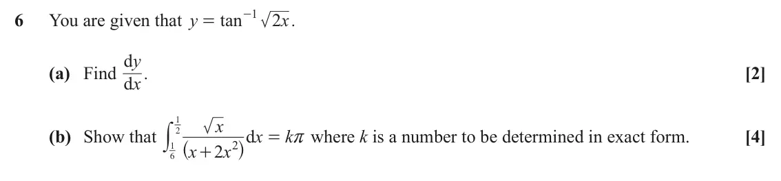June 2019 Pure Core 1, question 6: tan 1 6 You are given that y - 2 x . = d . y (a) Find d [2] x x 1 y (b) Show that d x k where k is a number to be determined in exact form. [4] 2 ^ h = r 2 2 x 