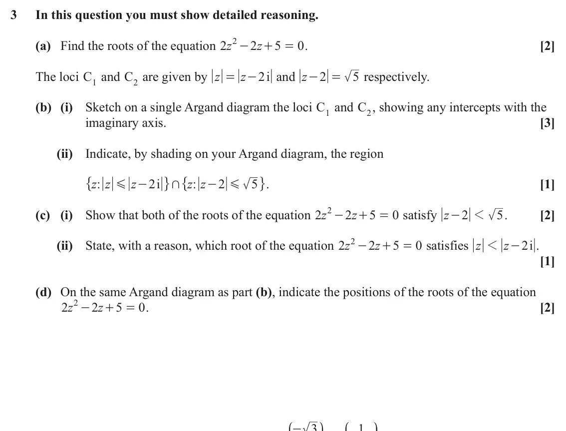 June 2022 Pure Core 1, question 3: In this question you must show detailed reasoning. 2 - (a) Find the roots of the equation z 2 2 z 5 0 . [2] + = The loci C1 and C2 are given by z z 2 i and z 2 