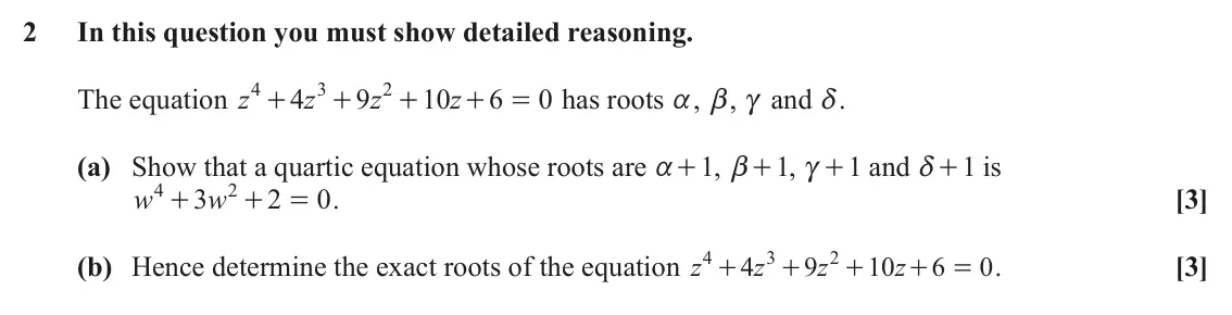 June 2023 Pure Core 1, question 2: In this question you must show detailed reasoning. 4 3 2 The equation z 4 z 9 z 10 z 6 0 has roots a, b, c and d. + + + + = (a) Show that a quartic equation who