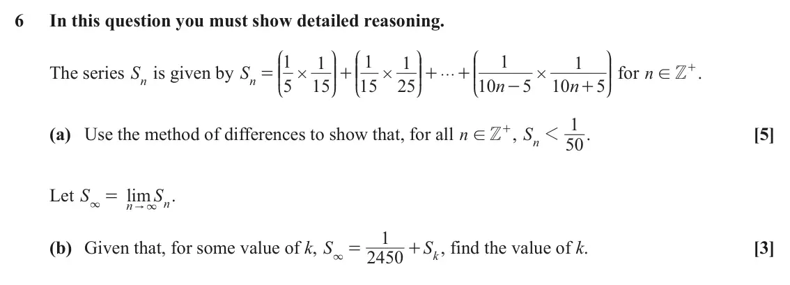 June 2025 Pure Core 1, question 6: In this question you must show detailed reasoning. J N J N J N 1 1 1 1 1 1 KK OO KK OO KK OO for n The series Sn is given by S +. = + + + Z ! # # g # n n n 5 15
