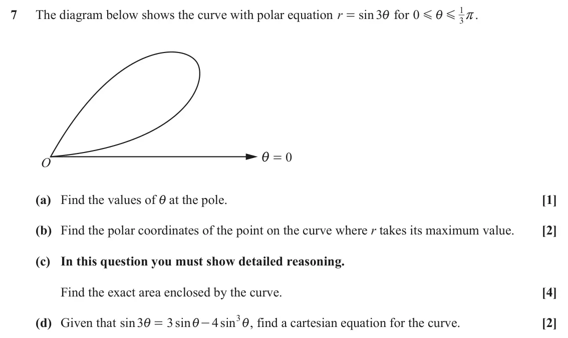 November 2021 Pure Core 1, question 7: 7 The diagram below shows the curve with polar equation r sin 3i for 0 r. = G G i 3 0 i = O (a) Find the values of i at the pole. [1] (b) Find the polar coordin