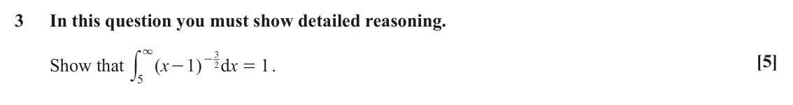 June 2019 Pure Core 2, question 3: In this question you must show detailed reasoning. 3 y [5] Show that . 3 x x ( 1 ) - d 1 - = 2 5