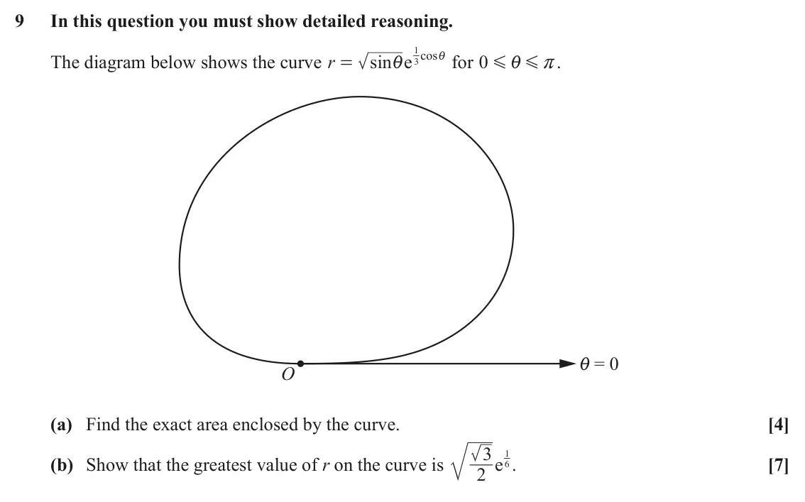 June 2019 Pure Core 2, question 9: In this question you must show detailed reasoning. 1 e cos The diagram below shows the curve r sin i for 0 G r. = G i i 3 i = 0 O (a) Find the exact area enclos