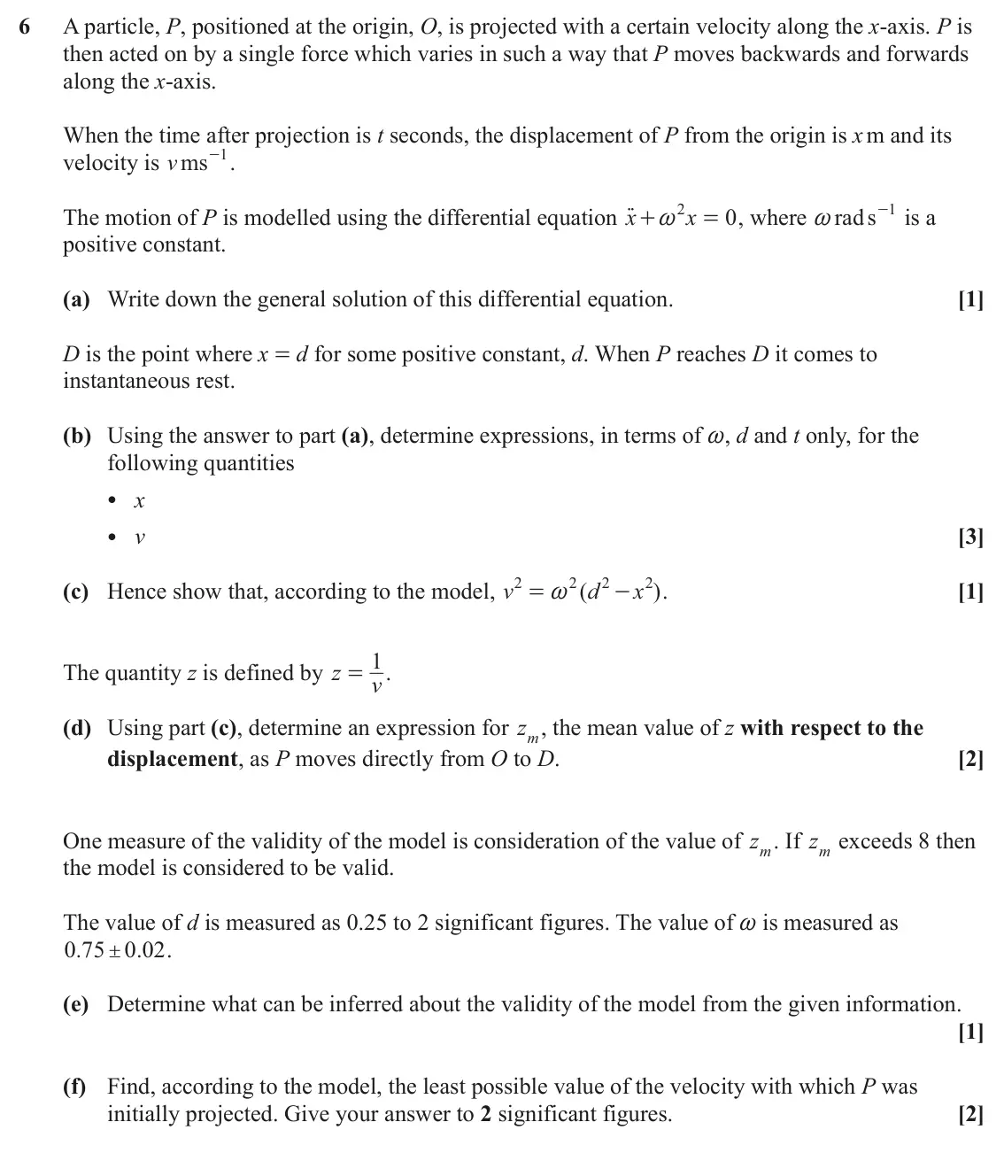 June 2022 Pure Core 2, question 6: A particle, P, positioned at the origin, O, is projected with a certain velocity along the x-axis. P is then acted on by a single force which varies in such a w