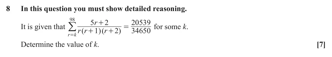 June 2022 Pure Core 2, question 8: In this question you must show detailed reasoning. 98 5 r 2 20539 =/ + It is given that for some k. = r r ( 1 )( r 2 ) 34650 + + r k Determine the value of k. [