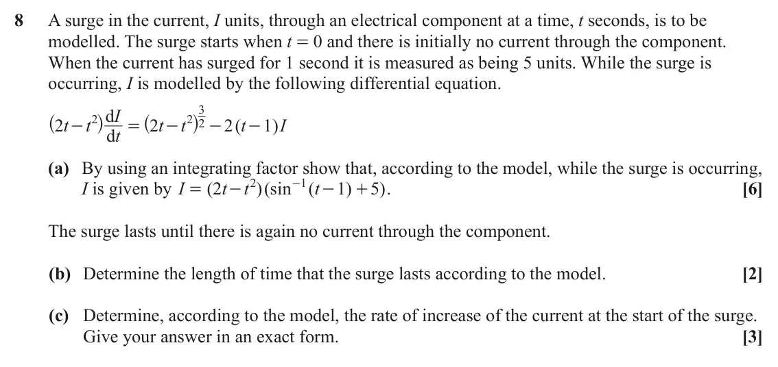 June 2023 Pure Core 2, question 8: A surge in the current, I units, through an electrical component at a time, t seconds, is to be modelled. The surge starts when t = 0 and there is initially no