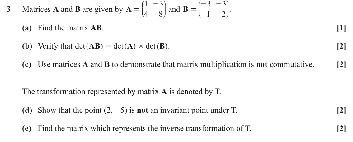 June 2025 Pure Core 2, question 3: J N J N 1 3 3 3 - = - - KKK OOO and B KKK OOO. 3 Matrices A and B are given by A = 4 8 1 2 L P L P (a) Find the matrix AB. [1] (b) Verify that det ( AB ) det ( 