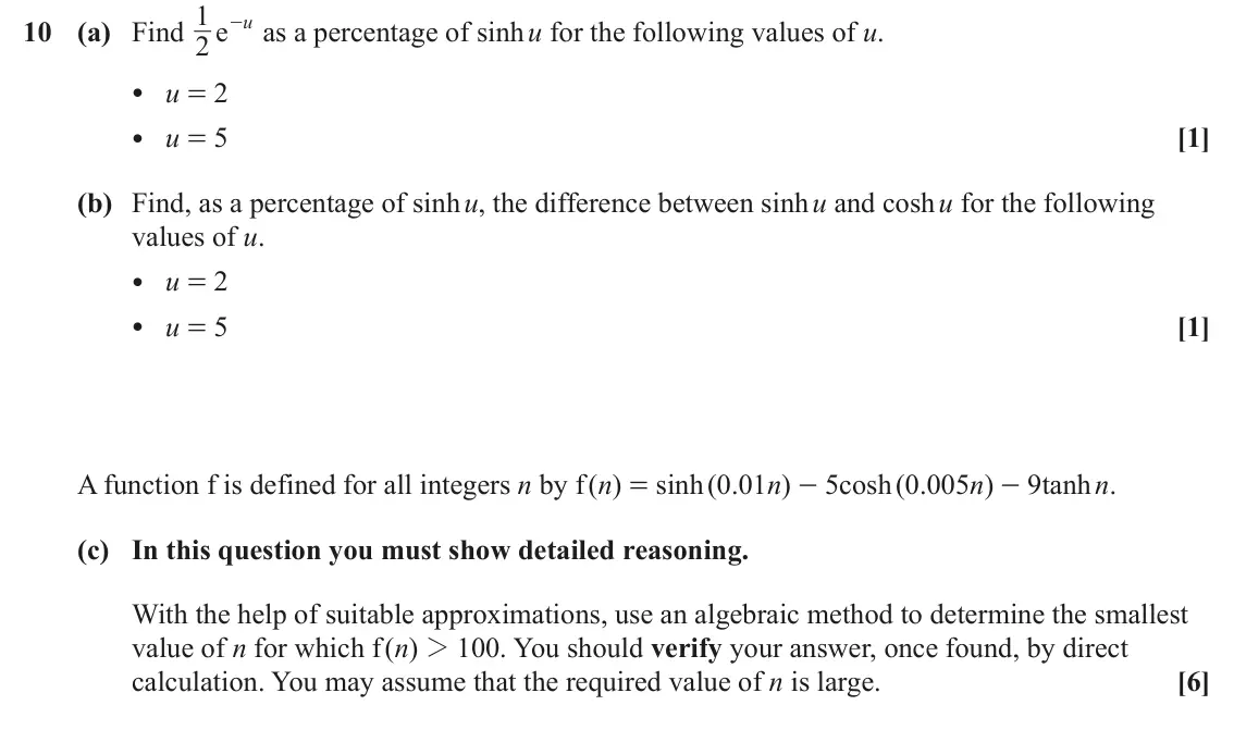 June 2025 Pure Core 2, question 10: u 10 (a) Find e - as a percentage of sinh u for the following values of u. 2 • u = 2 • u = 5 [1] (b) Find, as a percentage of sinh u, the difference between sin