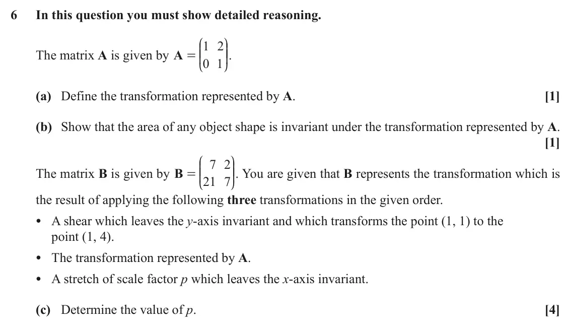 November 2021 Pure Core 2, question 6: In this question you must show detailed reasoning. J N 1 2 KK OO. The matrix A is given by A = 0 1 L P (a) Define the transformation represented by A. [1] (b) S