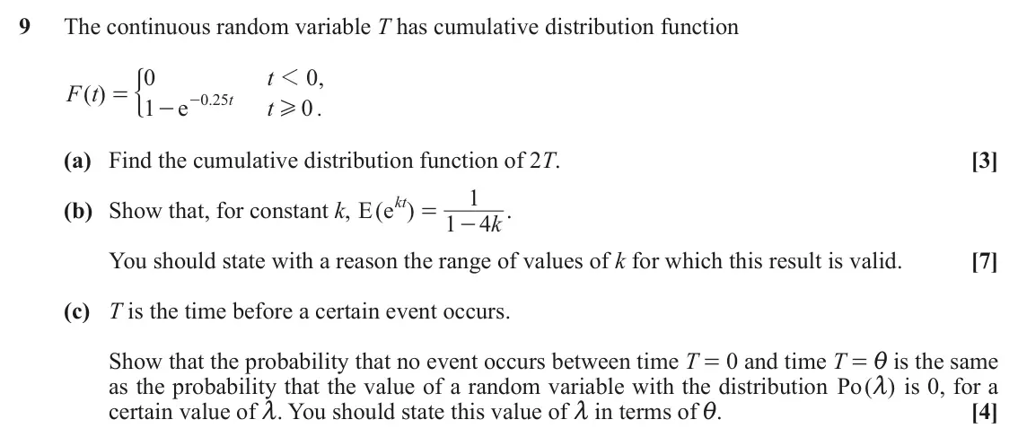 June 2019 Statistics, question 9: The continuous random variable T has cumulative distribution function ' 0 t 1 0 , F t ( ) = 0 25 . t 1 e t 0 . - - H (a) Find the cumulative distribution functi