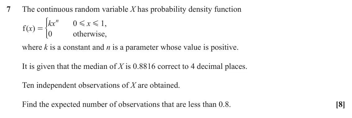 June 2022 Statistics, question 7: The continuous random variable X has probability density function n = * kx 0 x 1 , G G f x ( ) 0 otherwise, where k is a constant and n is a parameter whose val