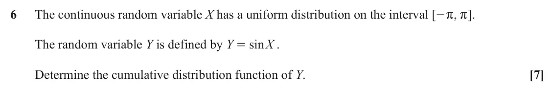 June 2023 Statistics, question 6: The continuous random variable X has a uniform distribution on the interval [ , ] . - r r The random variable Y is defined by Y sin X . = Determine the cumulati
