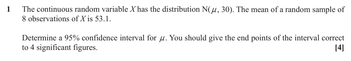 November 2020 Statistics, question 1: The continuous random variable X has the distribution N(n, 30). The mean of a random sample of 8 observations of X is 53.1. Determine a 95% confidence interval