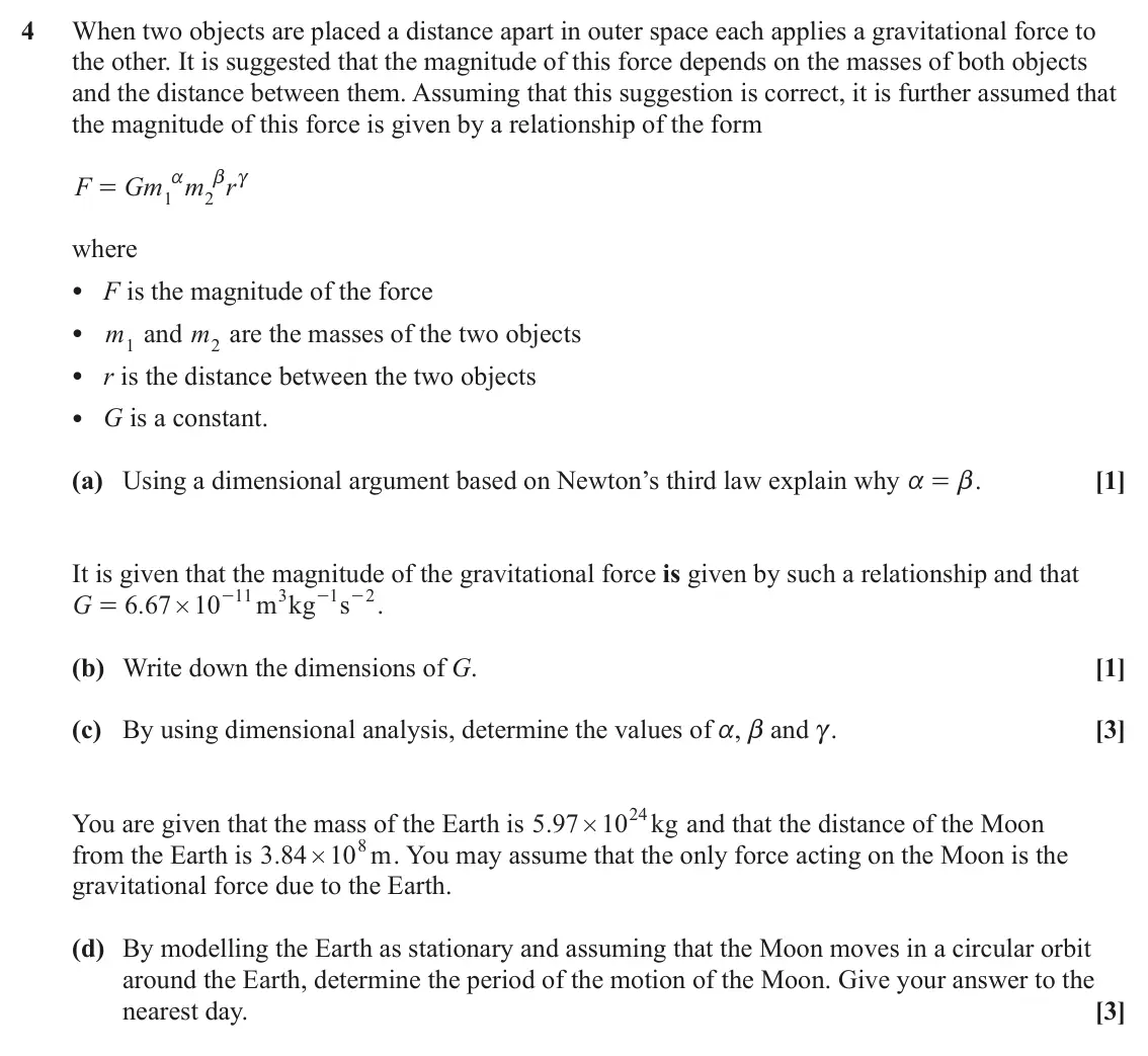 June 2022 Mechanics, question 4: When two objects are placed a distance apart in outer space each applies a gravitational force to the other. It is suggested that the magnitude of this force de
