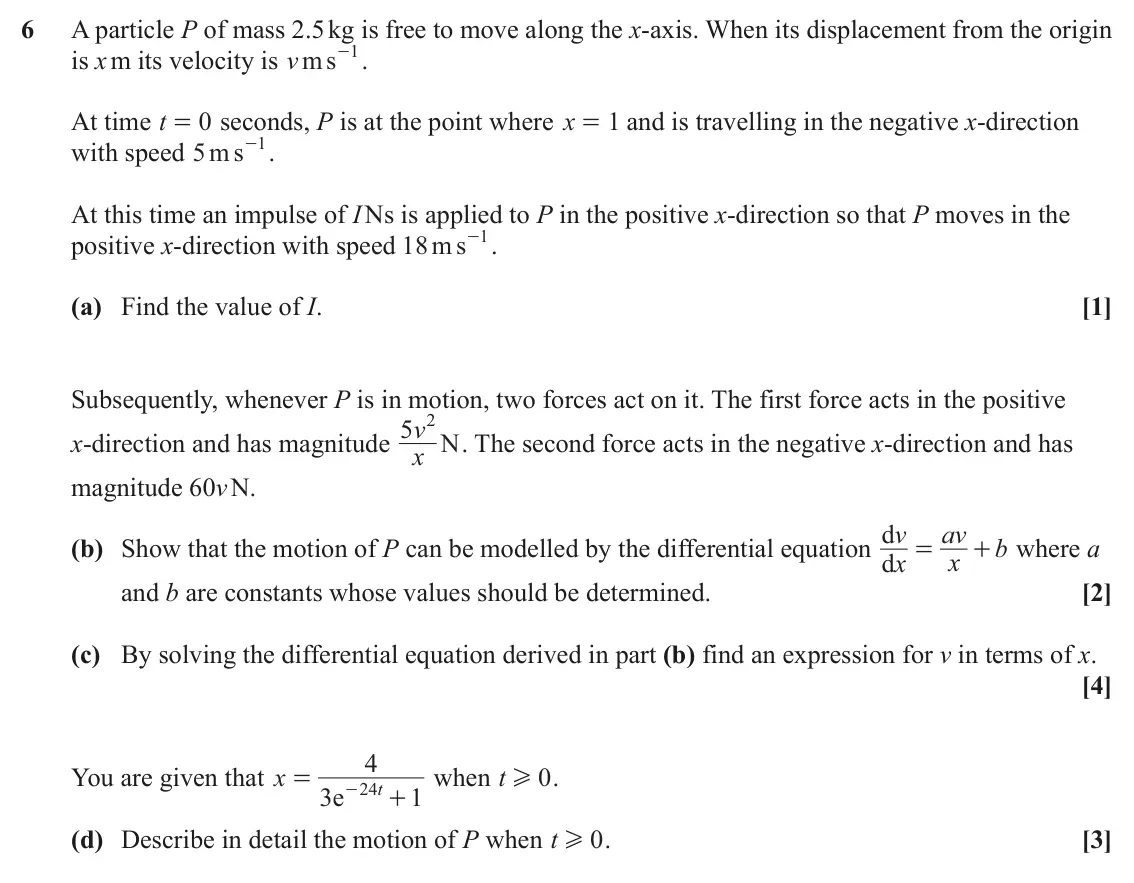 June 2022 Mechanics, question 6: A particle P of mass 2.5 kg is free to move along the x‑axis. When its displacement from the origin - . s 1 is x m its velocity is m v At time t 0 seconds, P is