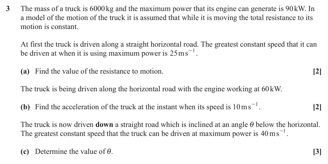 June 2024 Mechanics, question 3: The mass of a truck is 6000 kg and the maximum power that its engine can generate is 90 kW. In a model of the motion of the truck it is assumed that while it is
