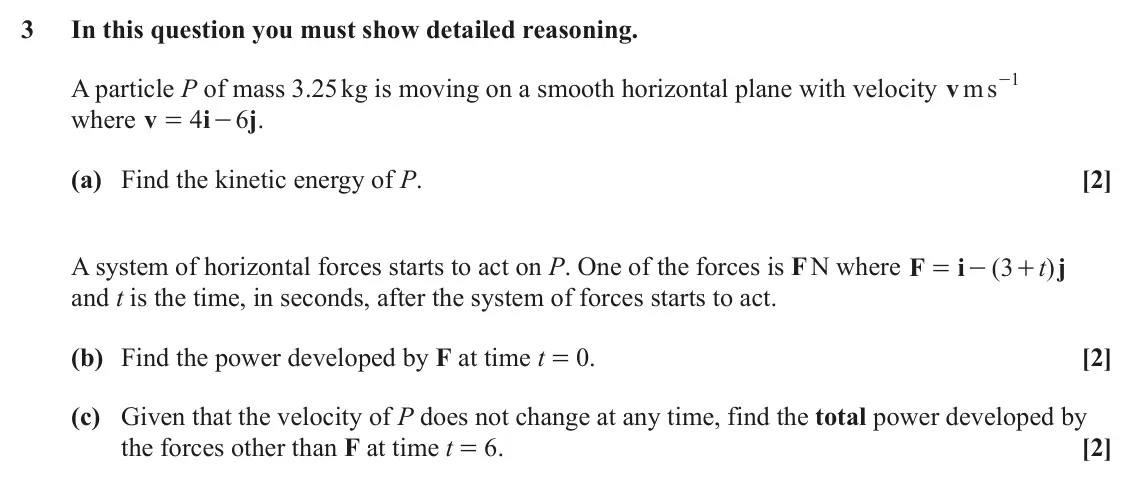 June 2025 Mechanics, question 3: In this question you must show detailed reasoning. A particle P of mass 3.25 kg is moving on a smooth horizontal plane with velocity v ms 1 - where v 4 i 6 j .