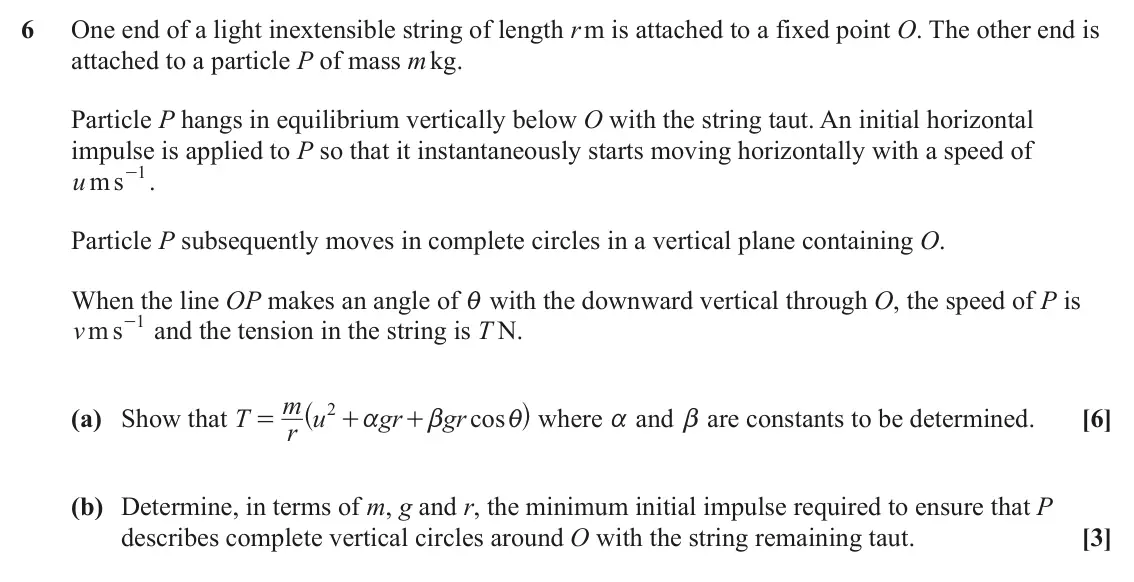 June 2025 Mechanics, question 6: One end of a light inextensible string of length r m is attached to a fixed point O. The other end is attached to a particle P of mass m kg. Particle P hangs in