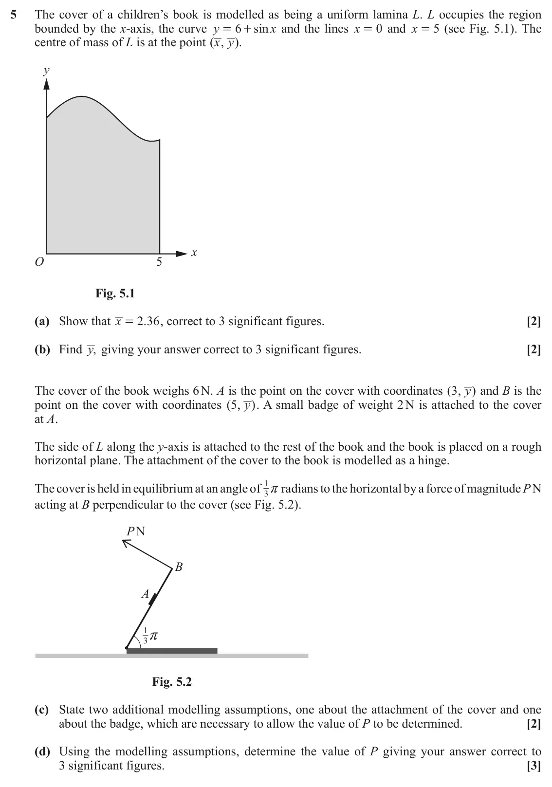 November 2020 Mechanics, question 5: The cover of a children’s book is modelled as being a uniform lamina L. L occupies the region bounded by the x-axis, the curve y 6 sin x and the lines x 0 and x