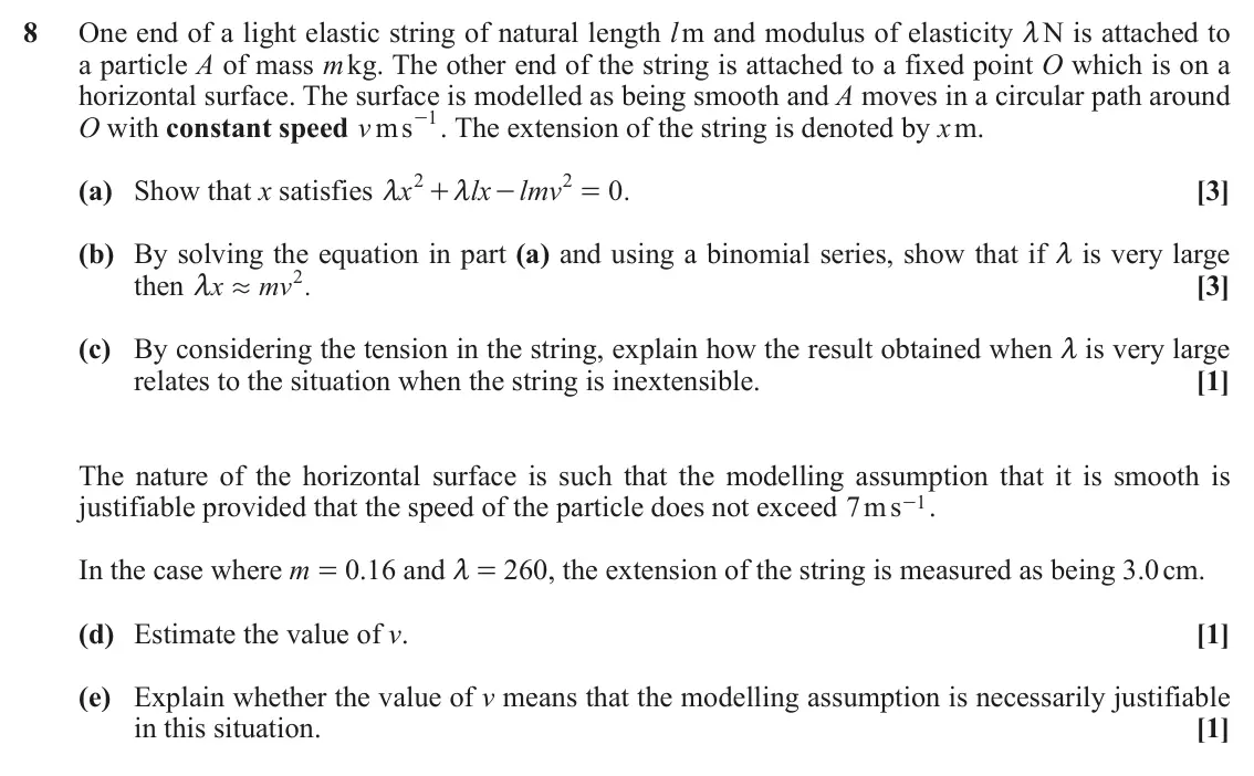 November 2020 Mechanics, question 8: One end of a light elastic string of natural length l m and modulus of elasticity m N is attached to a particle A of mass m kg. The other end of the string is a
