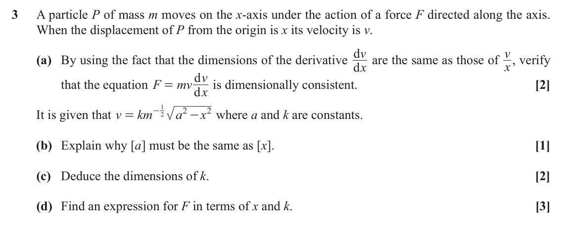 November 2021 Mechanics, question 3: A particle P of mass m moves on the x-axis under the action of a force F directed along the axis. When the displacement of P from the origin is x its velocity i