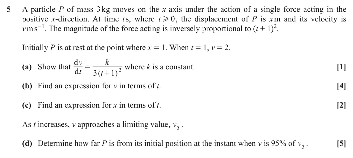 November 2021 Mechanics, question 5: A particle P of mass 3 kg moves on the x-axis under the action of a single force acting in the positive x-direction. At time t s, where t 0 , the displacement o