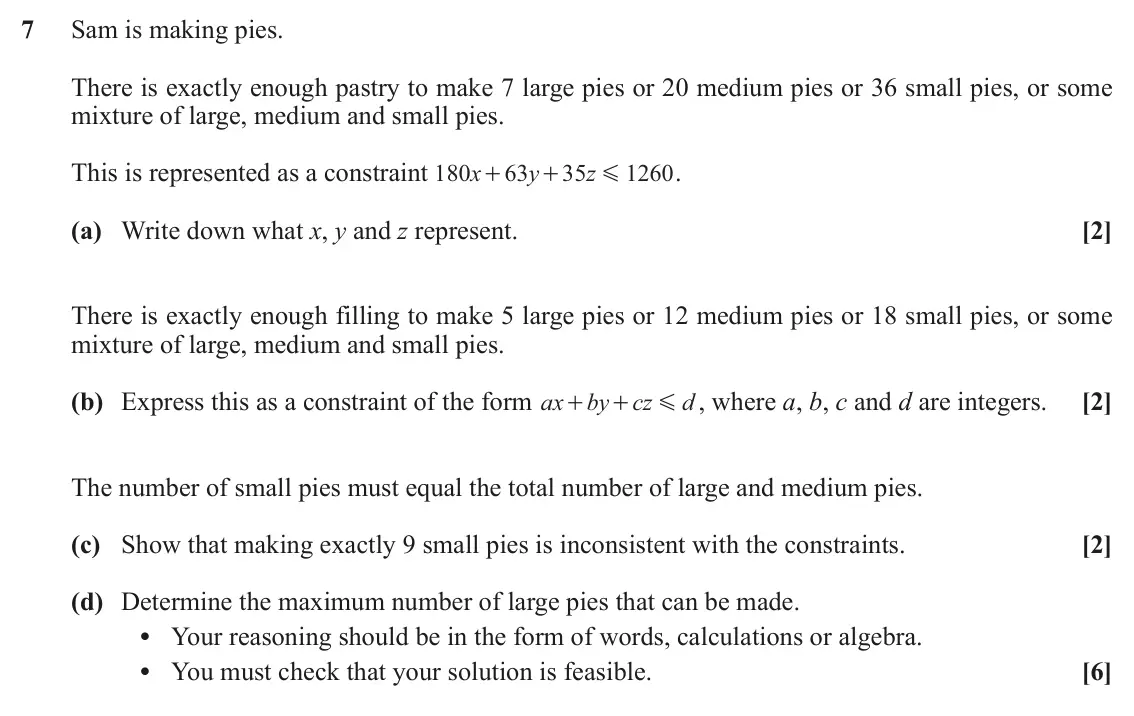 June 2019 Discrete Mathematics, question 7: Sam is making pies. There is exactly enough pastry to make 7 large pies or 20 medium pies or 36 small pies, or some mixture of large, medium and small pies. Thi