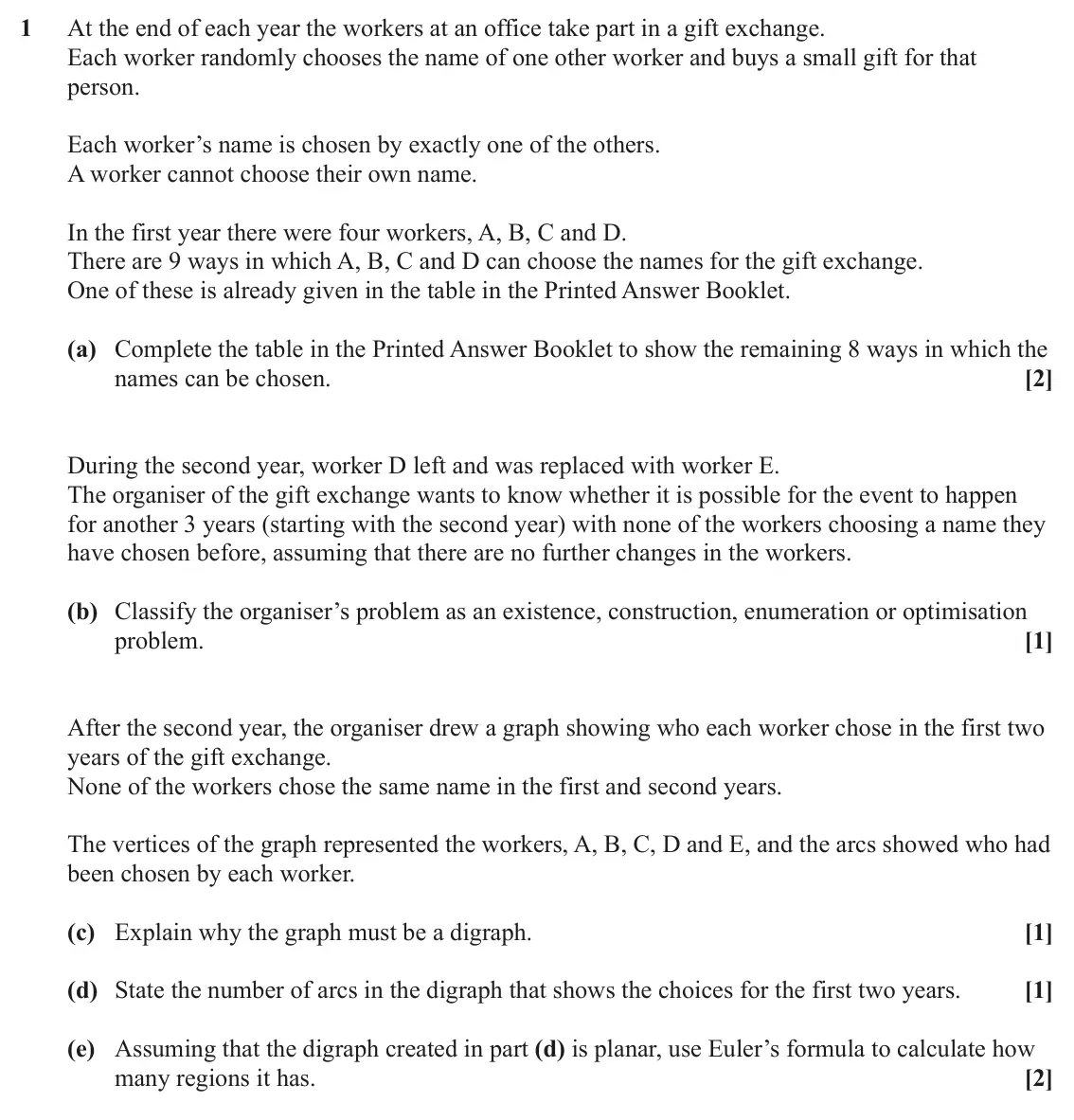 June 2024 Discrete Mathematics, question 1: At the end of each year the workers at an office take part in a gift exchange. Each worker randomly chooses the name of one other worker and buys a small gift f