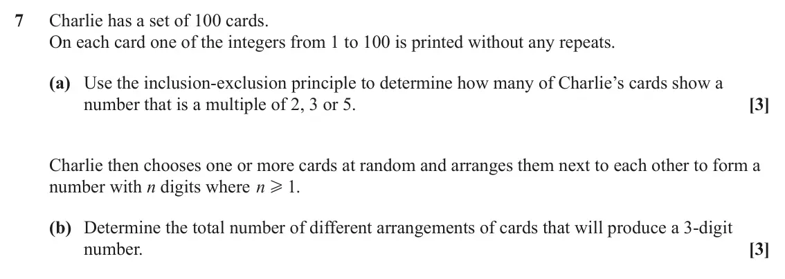 June 2025 Discrete Mathematics, question 7: Charlie has a set of 100 cards. On each card one of the integers from 1 to 100 is printed without any repeats. (a) Use the inclusion-exclusion principle to dete