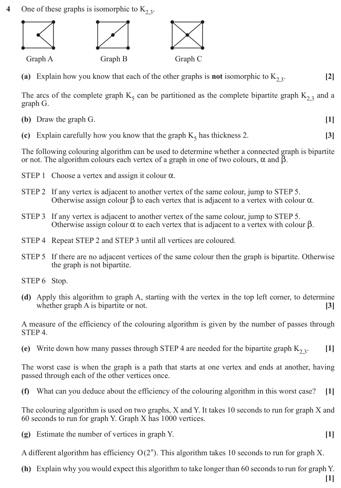 November 2021 Discrete Mathematics, question 4: One of these graphs is isomorphic to K2,3. Graph A Graph B Graph C (a) Explain how you know that each of the other graphs is not isomorphic to K2,3. [2] The arc