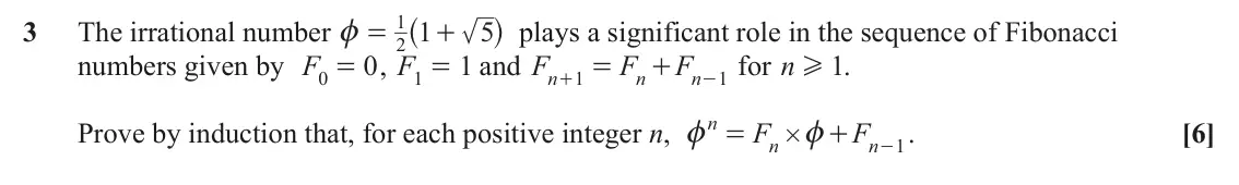 June 2022 Additional Pure Mathematics, question 3: ^ h plays a significant role in the sequence of Fibonacci 1 3 The irrational number 1 5 z = + 2 numbers given by F 0 , F 1 = and 1 F F F - for n H . 1 0 = = + n