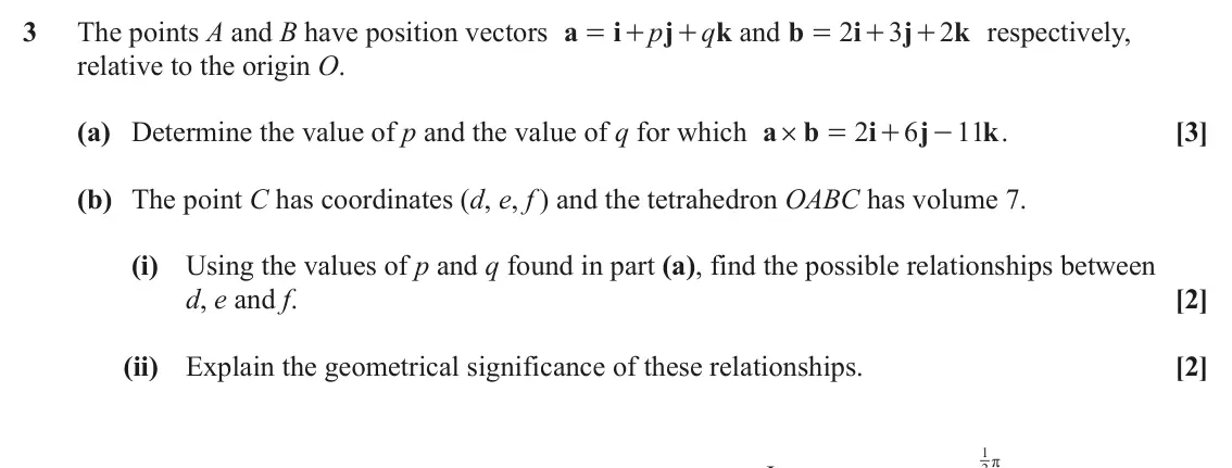 June 2023 Additional Pure Mathematics, question 3: The points A and B have position vectors a i p j q k and b 2 i 3 j 2 k respectively, = + + = + + relative to the origin O. (a) Determine the value of p and the