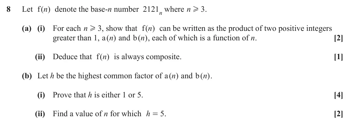 June 2023 Additional Pure Mathematics, question 8: Let ( ) f n denote the base-n number 2121n where n H . 3 (a) (i) For each n H , show that ( ) 3 f n can be written as the product of two positive integers great