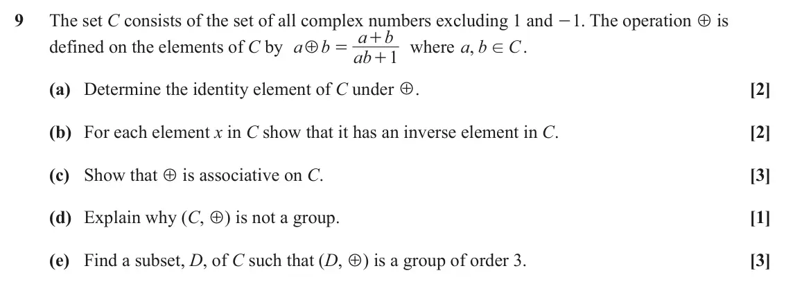 June 2023 Additional Pure Mathematics, question 9: The set C consists of the set of all complex numbers excluding 1 and - . The operation 5 is 1 a b + defined on the elements of C by a b where ,a b C . 5 = ! ab