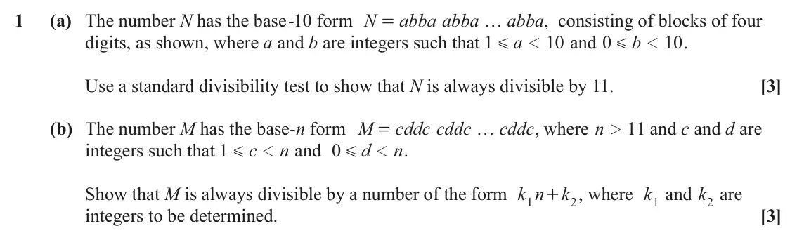 June 2024 Additional Pure Mathematics, question 1: (a) The number N has the base -10 form N abba abba … abba, consisting of blocks of four = digits, as shown, where a and b are integers such that 1 a 10 and 0 b 