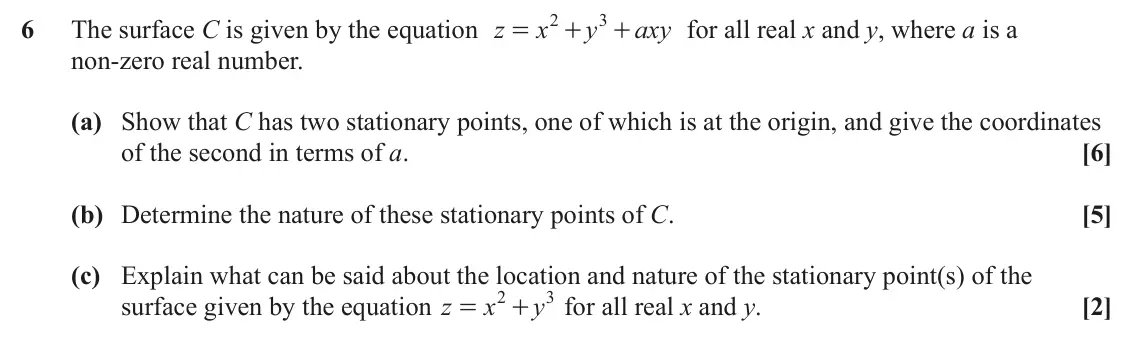 June 2024 Additional Pure Mathematics, question 6: 3 6 The surface C is given by the equation z x y axy for all real x and y, where a is a = + + non-zero real number. (a) Show that C has two stationary points, o