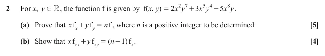 November 2020 Additional Pure Mathematics, question 2: 7 5 4 8 2 For x, y , the function f is given by f(x, y) 2 x y 3 x y 5 x y . R ! = + - (a) Prove that x f y f n f , where n is a positive integer to be determine