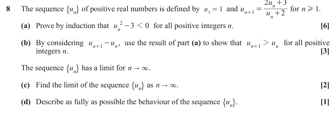 November 2020 Additional Pure Mathematics, question 8: u 3 " , of positive real numbers is defined by u + n 8 The sequence un 1 = and u for n H . 1 1 1 = u 2 n + + n 2 (a) Prove by induction that u 3 1 0 for all pos