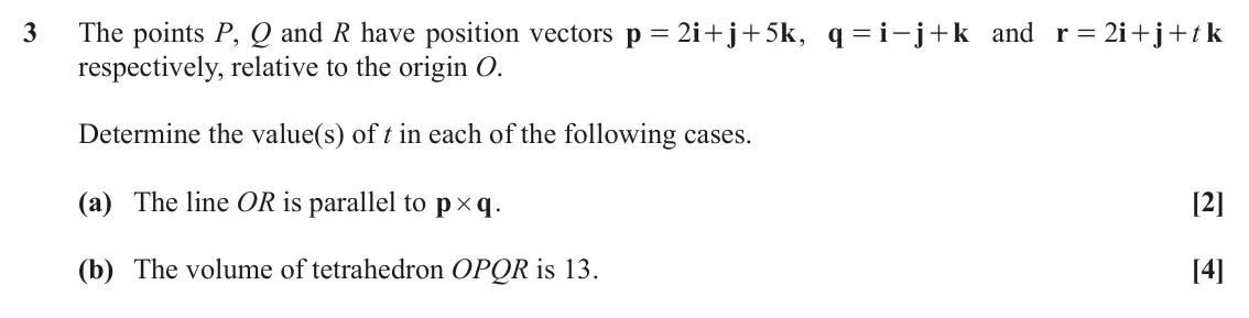 November 2021 Additional Pure Mathematics, question 3: The points P, Q and R have position vectors p 2 i j 5 k , q = - + and i j k r 2 i j t k = + + = + + respectively, relative to the origin O. Determine the value(