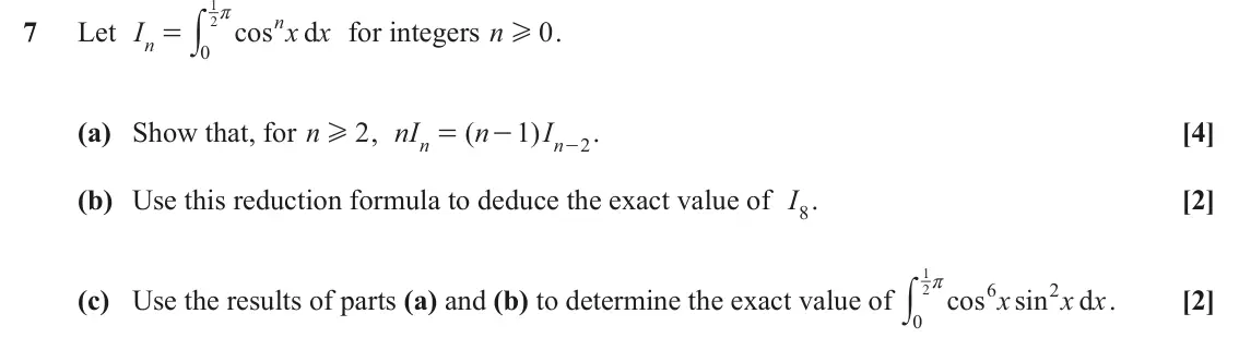 November 2021 Additional Pure Mathematics, question 7: y r n 7 Let I cos x x d for integers n 0 . 2 = H n 0 (a) Show that, for n 2 , n I ( n 1 ) I - . [4] H = - n n 2 (b) Use this reduction formula to deduce the exa