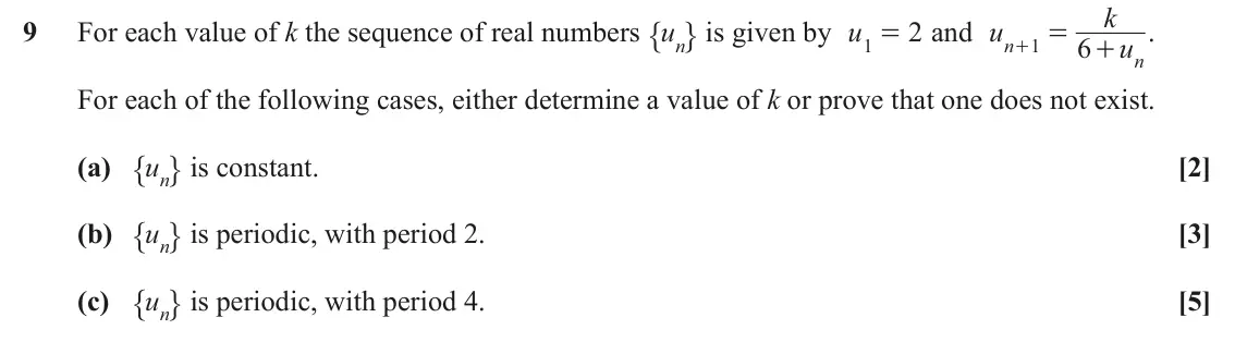 November 2021 Additional Pure Mathematics, question 9: " , is given by u k 9 For each value of k the sequence of real numbers un 2 and u . 1 = 1 = 6 u n + + n For each of the following cases, either determine a valu